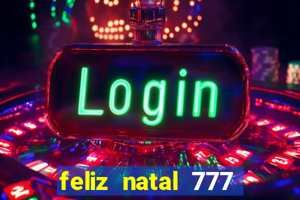 feliz natal 777 plataforma login